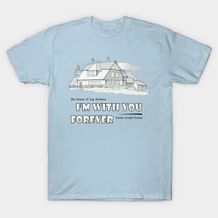 The house of my dreams T-Shirt